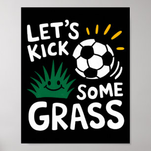 Funny Soccer Player Let's Kick Some Gr Sports Love Poster