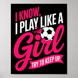 Funny Soccer Saying I Know I Play Like A Girl Try Poster