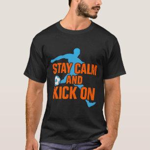 Funny Soccer Stay Calm Kick On Graphic T-Shirt