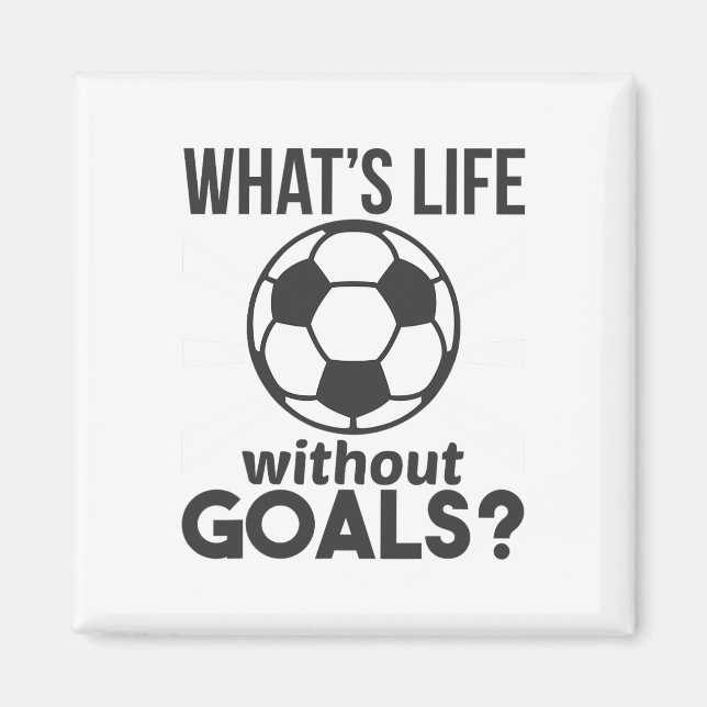 Funny Soccer What Is Life Without Goals  Magnet (Front)