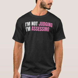 Funny Social Worker I'm not judging I'm Assessing T-Shirt