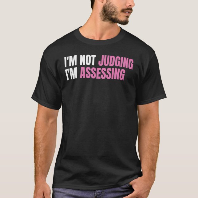 Funny Social Worker I'm not judging I'm Assessing T-Shirt (Front)