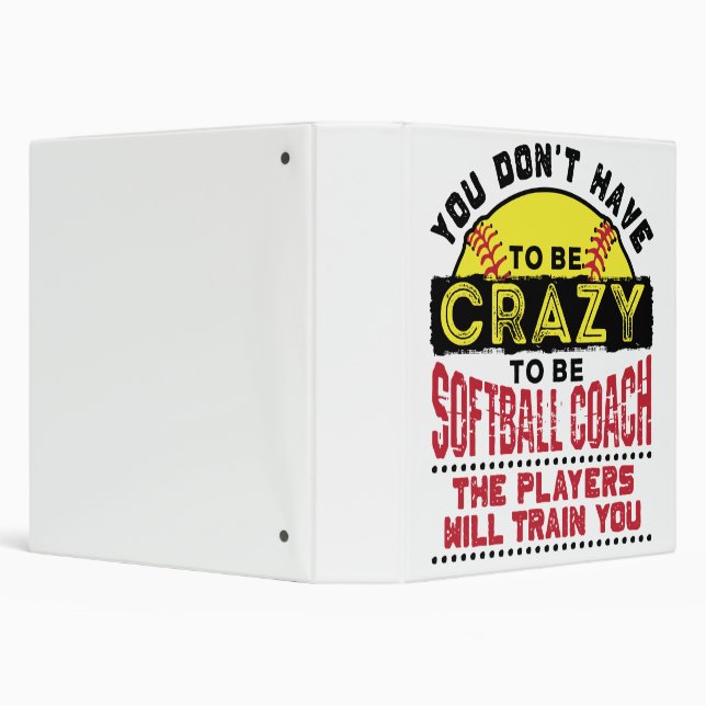 Funny Softball Coach You Don't Have to Be Crazy 3 Ring Binder (Background)