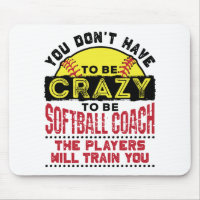 Funny Softball Coach You Don't Have to Be Crazy