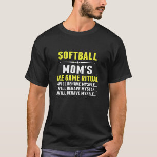 Funny Softball Mom Softball Mom s Pre Game Ritual  T-Shirt