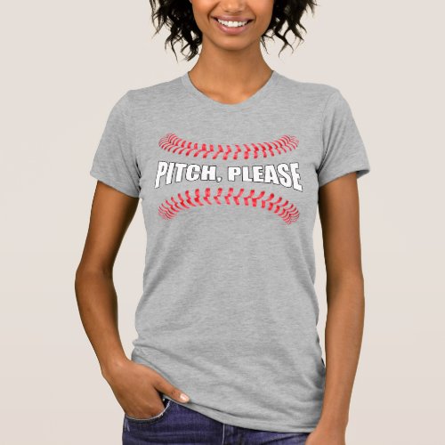 Funny Softball or Baseball Pitch Please  T_Shirt