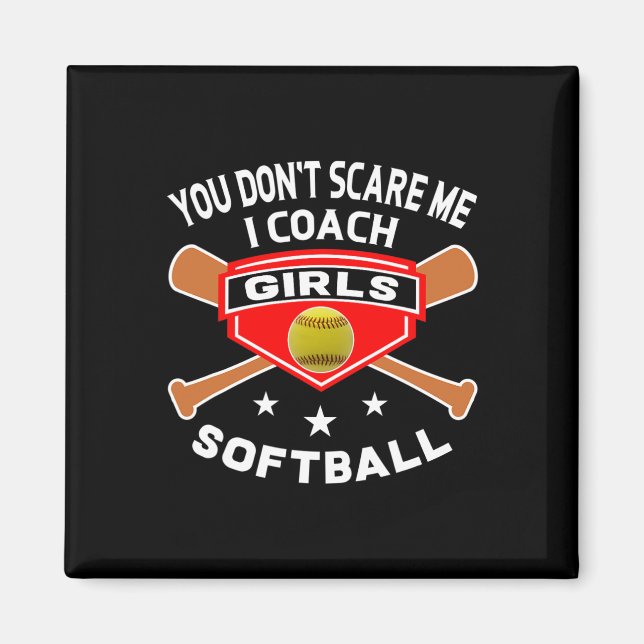 Funny Softll Coach Shirts You Don't Scare Me Quote Magnet (Front)