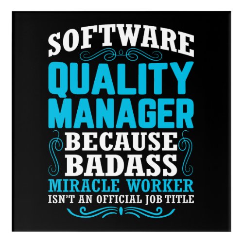 Funny Software Quality Manager Quote Acrylic Print