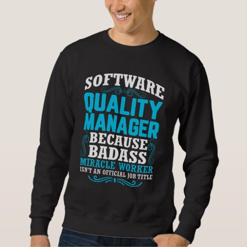 Funny Software Quality Manager Quote Sweatshirt