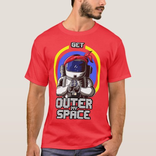 Funny Solarsystem and Astronomy Quote Gett outta m T_Shirt