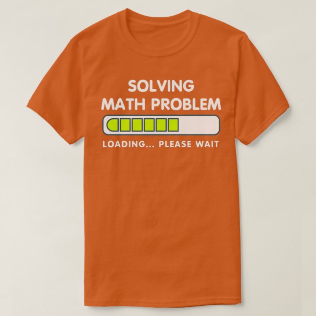 Funny Solving Math Problem Please Wait Loading Shi T-Shirt (Design Front)