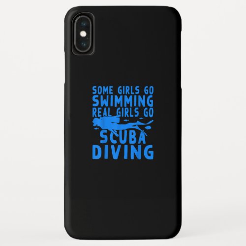 Funny Some Girls Go Swimming Real Girls Go Scuba iPhone XS Max Case