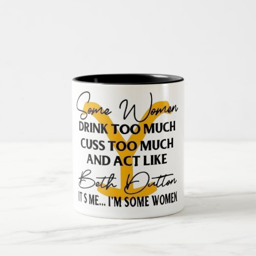 Funny Some Women Act Like Beth Dutton Two_Tone Coffee Mug