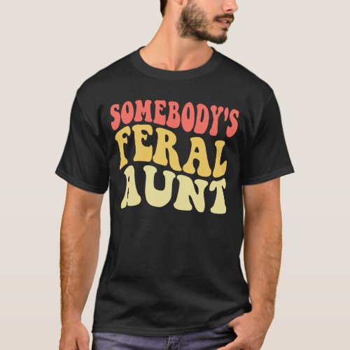 Funny Somebodys Feral Aunt Cool Aunt Club Mother T_Shirt