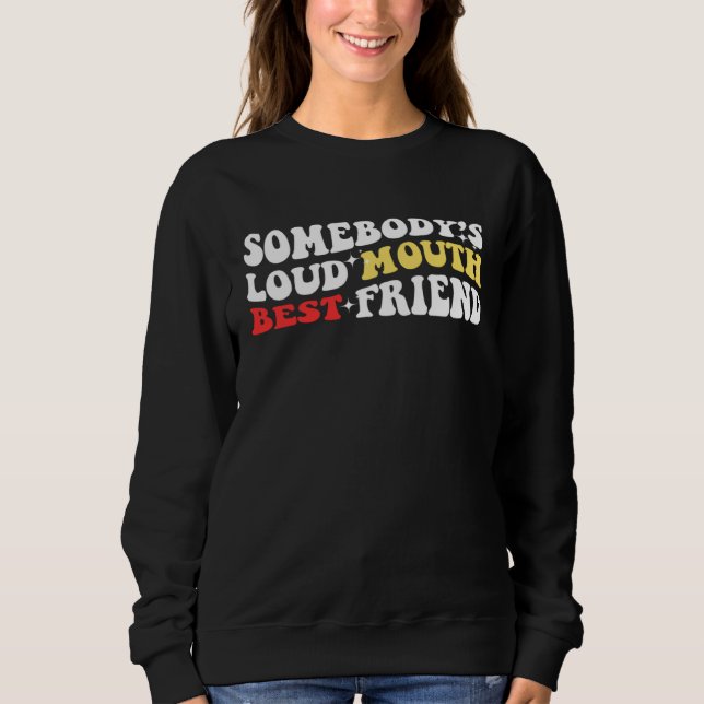 Funny Somebodyu2019s Loud Mouth Best Friend, Retro Sweatshirt (Front)