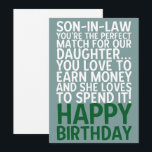 Funny Son-in-Law Birthday Card Money Joke<br><div class="desc">“Son In Law You're The Perfect Match For Our Daughter You Love To Earn Money And She Loves To Spend It Happy Birthday” This humorous birthday design for a son-in-law is perfect for those who share a lighthearted dynamic. The design humorously expresses appreciation for the financial dynamics of marriage and...</div>