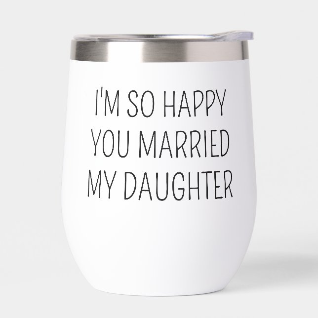 Funny Son in law Gift, I'm So Happy You Married My Thermal Wine Tumbler (Left)