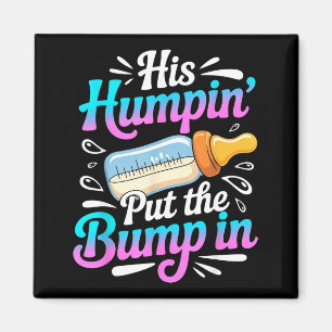 Funny Soon To Be Dad Gif My Humn' Put The Bump In  Magnet