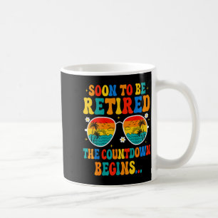 Funny Soon To Be Retired The Countdown Begins For Coffee Mug