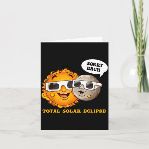 Funny Sorry Bruh Total Solar Eclipse Card