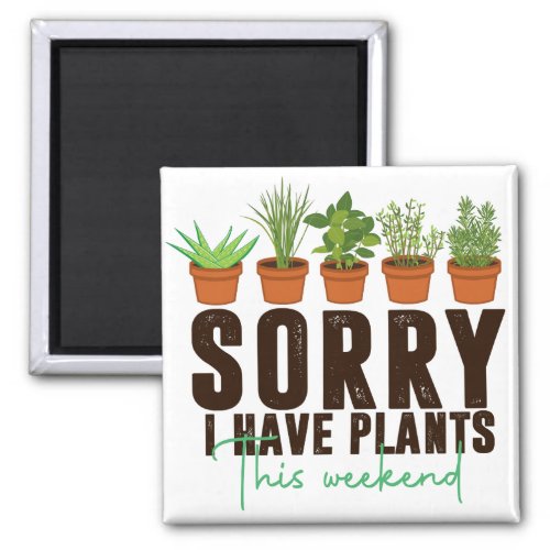 Funny sorry busy i have plants this weekend  magnet