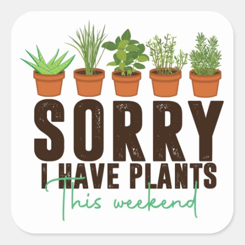 Funny sorry busy i have plants this weekend  square sticker