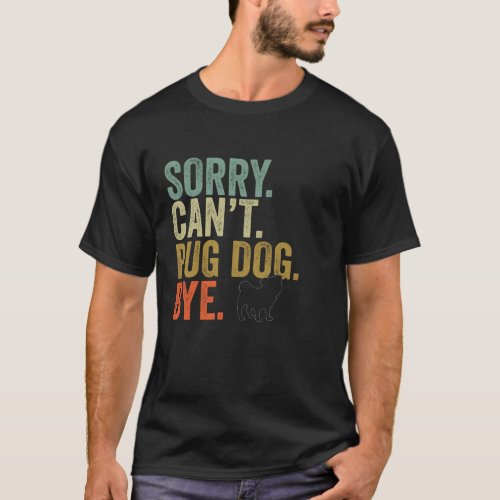 Funny Sorry Can t Pug Dog Bye Retro Vintage Dogs L T_Shirt