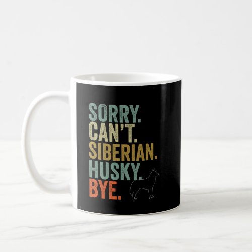 Funny Sorry Can t Siberian Husky Bye Vintage Dogs  Coffee Mug