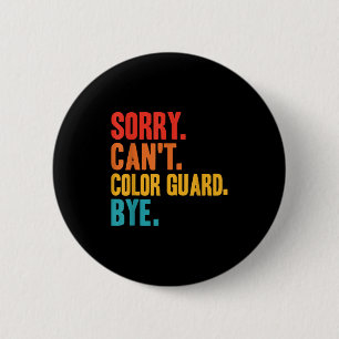 Funny Sorry Can't Color Guard Bye Funny Color Guar Button