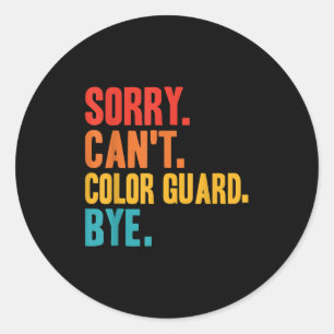 Funny Sorry Can't Color Guard Bye Funny Color Guar Classic Round Sticker