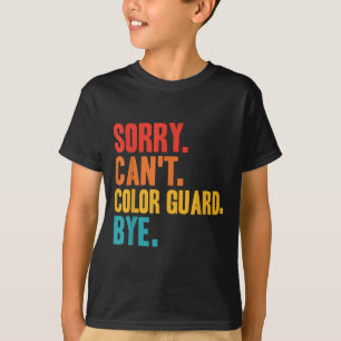 Funny Sorry Can't Color Guard Bye Funny Color Guar T-Shirt