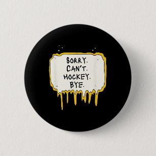 Funny Sorry Can't Hockey Bye Hockey Player Coach T Button