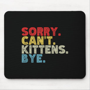 Funny Sorry Can't Kittens Bye. Animal Lovers, Cat Mouse Pad
