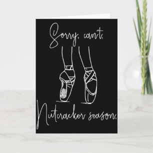 Funny Sorry Can't Nutcracker Season Ballet Girl Ch Card