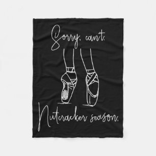 Funny Sorry Can't Nutcracker Season Ballet Girl Ch Fleece Blanket