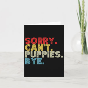 Funny Sorry Can't Pupes Bye. Animal Lovers, Dog Mo Card