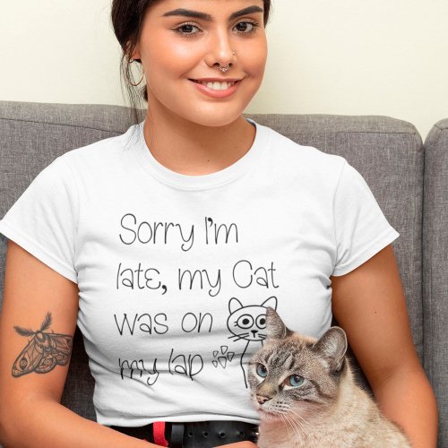 Funny Sorry Cat Was On Lap Cute Drawing Typography T_Shirt