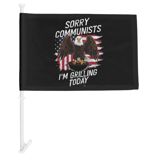 Funny Sorry Communists I'm Grilling Today  Car Flag (Front)