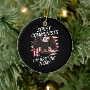 Funny Sorry Communists I'm Grilling Today Ceramic Ornament