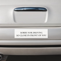 Funny Sorry for Driving So Close in front of You Car Magnet