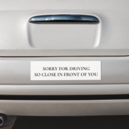 Funny Sorry for Driving So Close in front of You Car Magnet