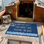 Funny Sorry for What I said Docking the Boat Doormat<br><div class="desc">This design was created though digital art.  It may be personalized. 

Contact me at colorflowcreations@gmail.com if you with to have this design on another product.  

Purchase my original abstract acrylic painting for sale at www.etsy.com/shop/colorflowart.   See more of my creations or follow me at www.facebook.com/colorflowcreations,  www.instagram.com/colorflowcreations,  www.twitter.com/colorflowart,  and www.pinterest.com/colorflowcreations.</div>