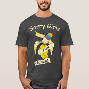 Funny Sorry Girls I Like Bananas Gay Pride Month L T-Shirt