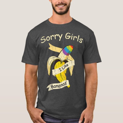 Funny Sorry Girls I Like Bananas Gay Pride Month L T_Shirt