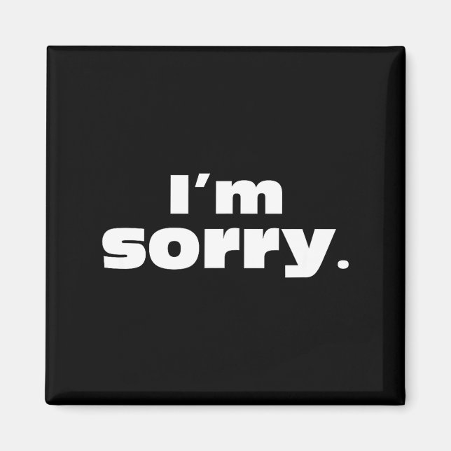 Funny Sorry Humorous Magnet (Front)