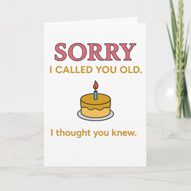 Funny Sorry I Called You Old Birthday Card (Front)