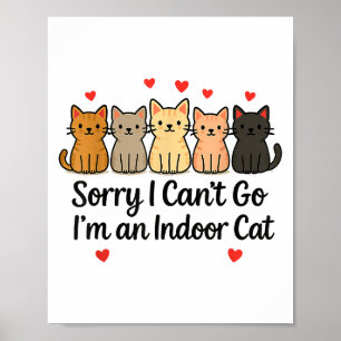 Funny Sorry I Can’t Go I’m An Indoor Cat Poster