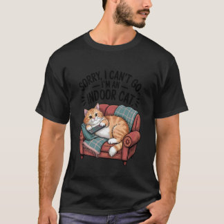 Funny Sorry I Can't Go Im an Indoor Cat Sarcastic T-Shirt