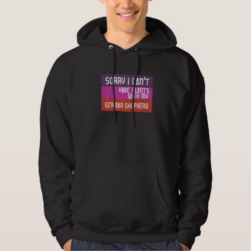 Funny Sorry I Cant I Have Plans With My German Sh Hoodie