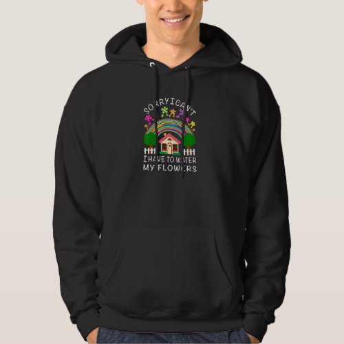 Funny Sorry I Cant I Have To Water My Flowers Nat Hoodie